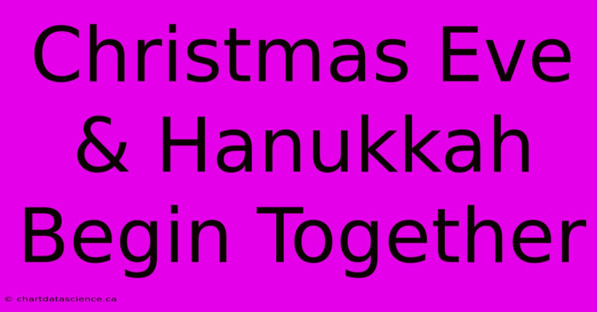 Christmas Eve & Hanukkah Begin Together