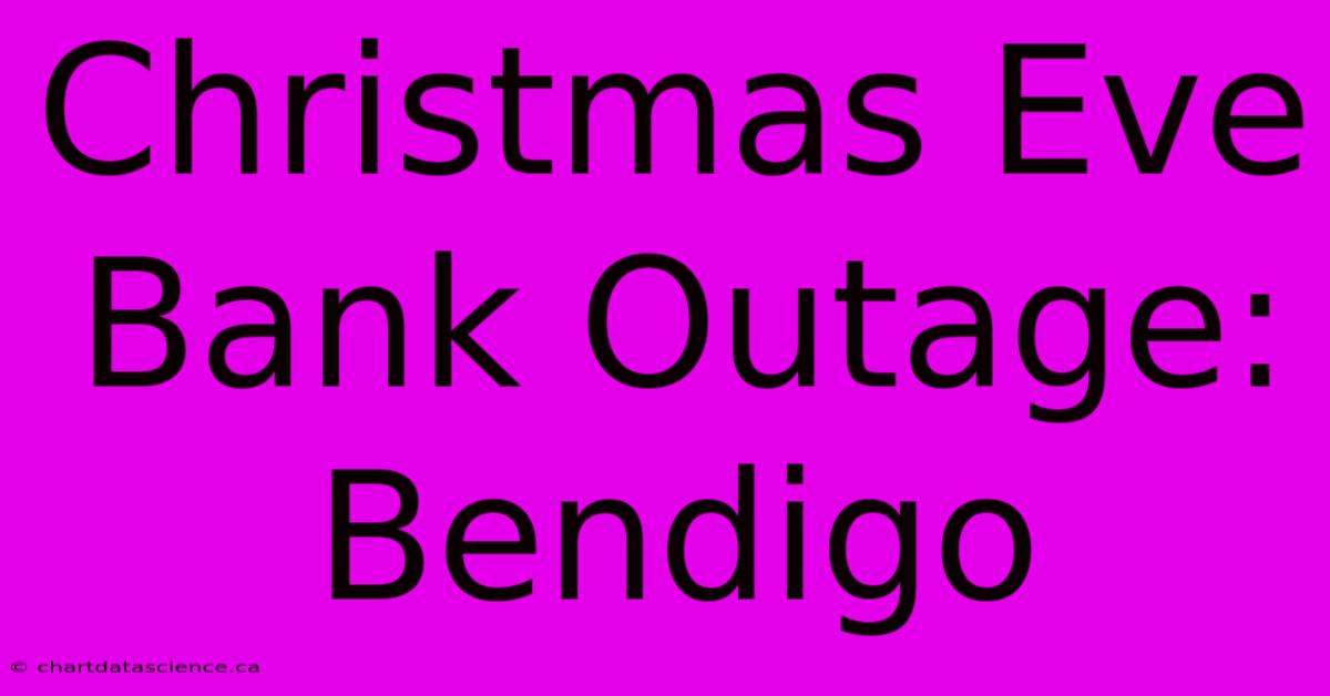 Christmas Eve Bank Outage: Bendigo