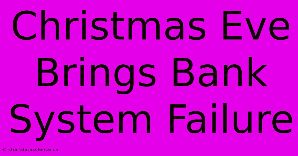 Christmas Eve Brings Bank System Failure