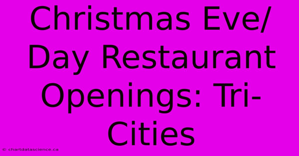 Christmas Eve/Day Restaurant Openings: Tri-Cities