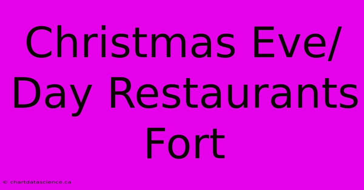 Christmas Eve/Day Restaurants Fort