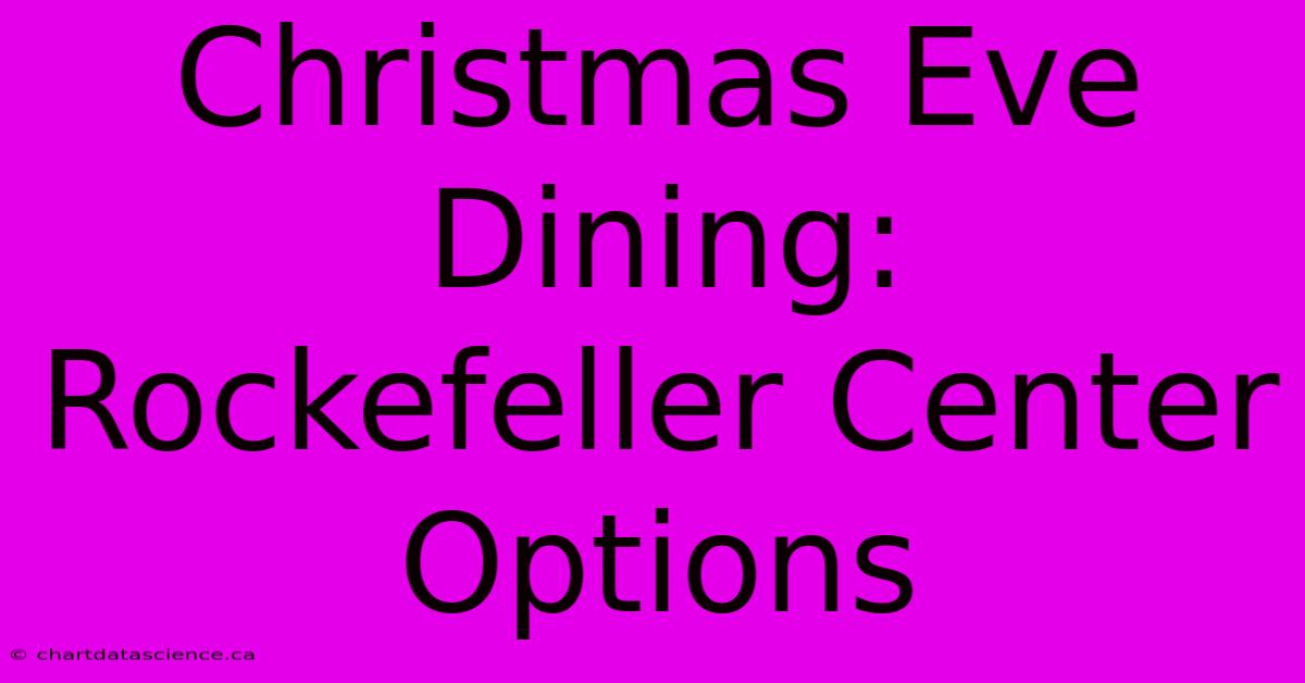 Christmas Eve Dining: Rockefeller Center Options