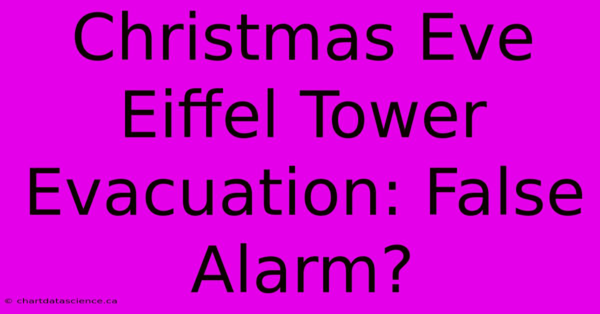 Christmas Eve Eiffel Tower Evacuation: False Alarm?