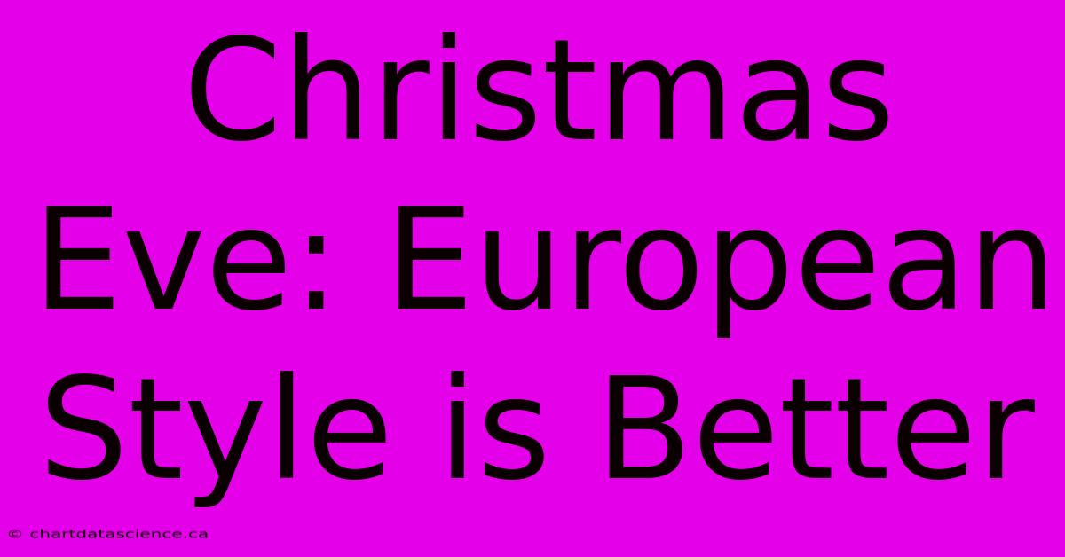 Christmas Eve: European Style Is Better