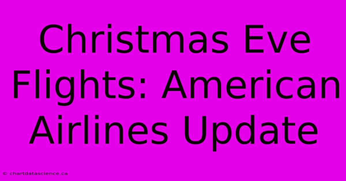 Christmas Eve Flights: American Airlines Update