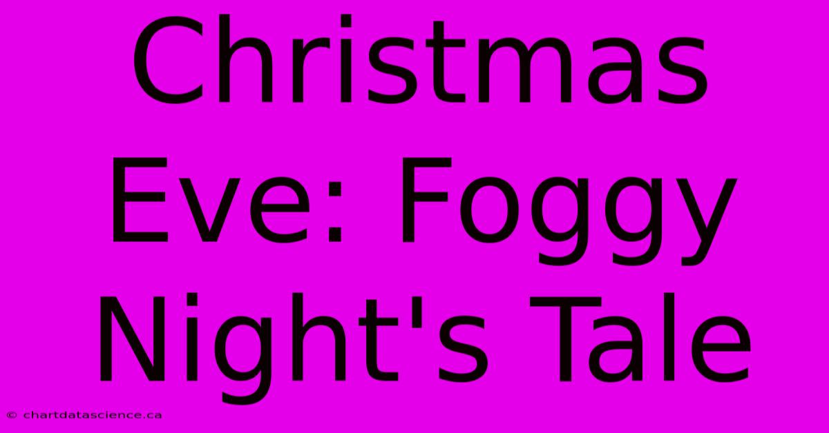 Christmas Eve: Foggy Night's Tale