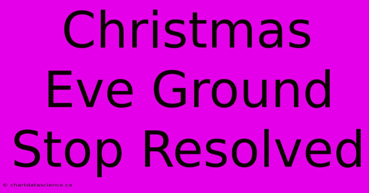 Christmas Eve Ground Stop Resolved