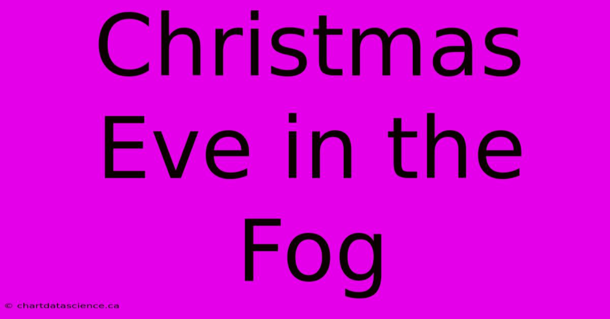 Christmas Eve In The Fog