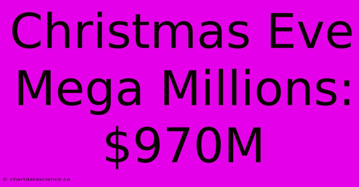 Christmas Eve Mega Millions: $970M