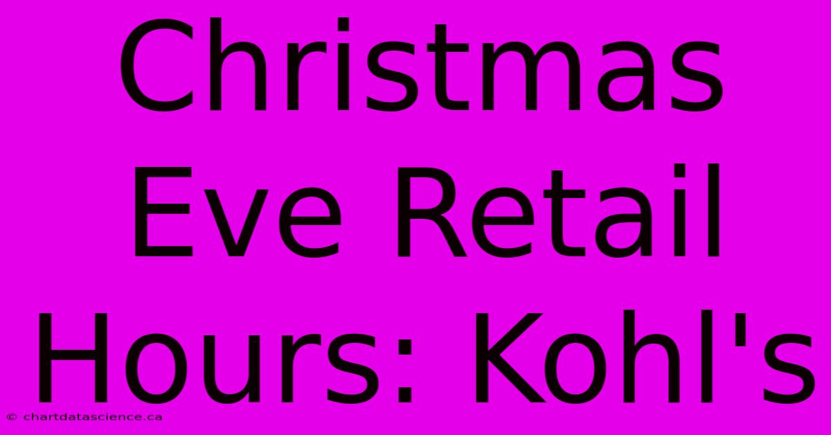 Christmas Eve Retail Hours: Kohl's