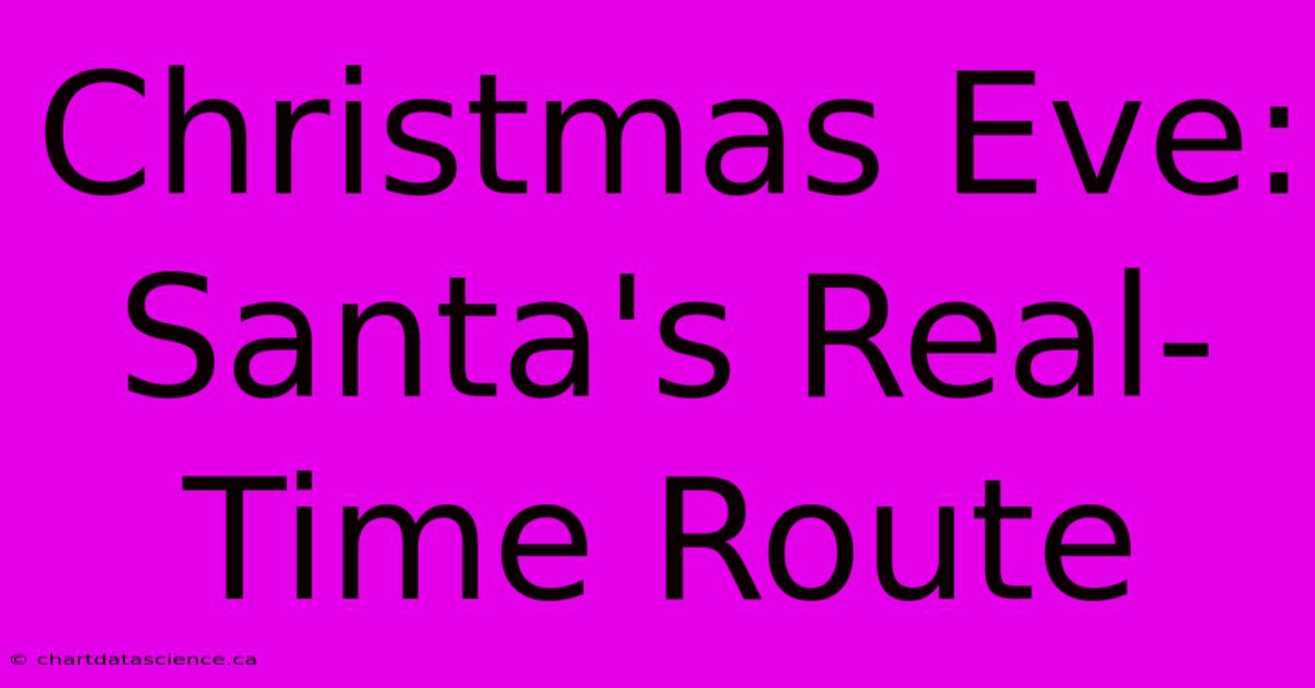 Christmas Eve: Santa's Real-Time Route