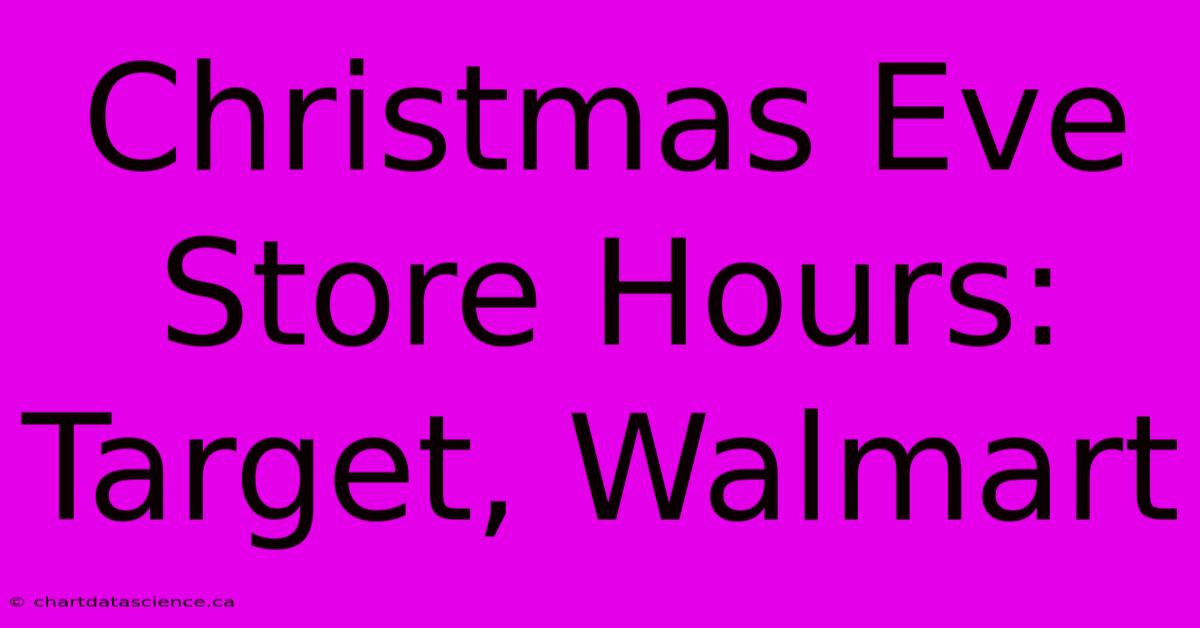 Christmas Eve Store Hours: Target, Walmart