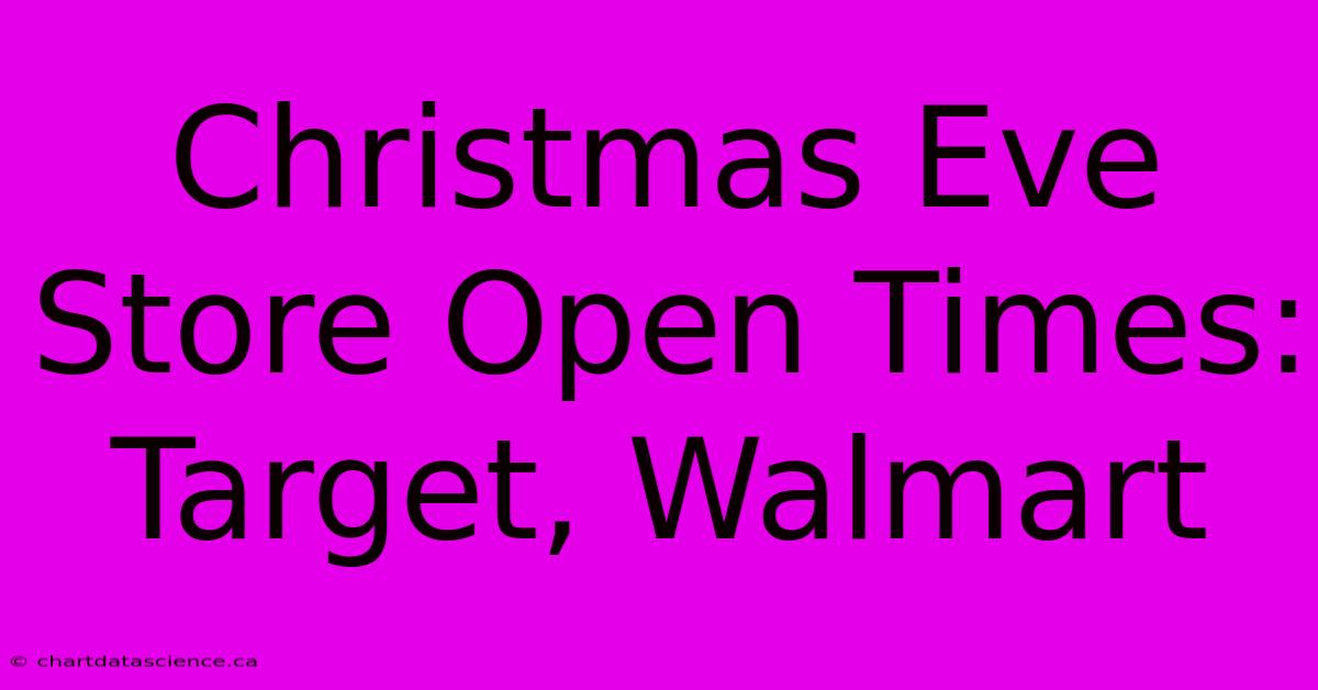 Christmas Eve Store Open Times: Target, Walmart