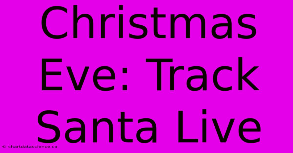 Christmas Eve: Track Santa Live