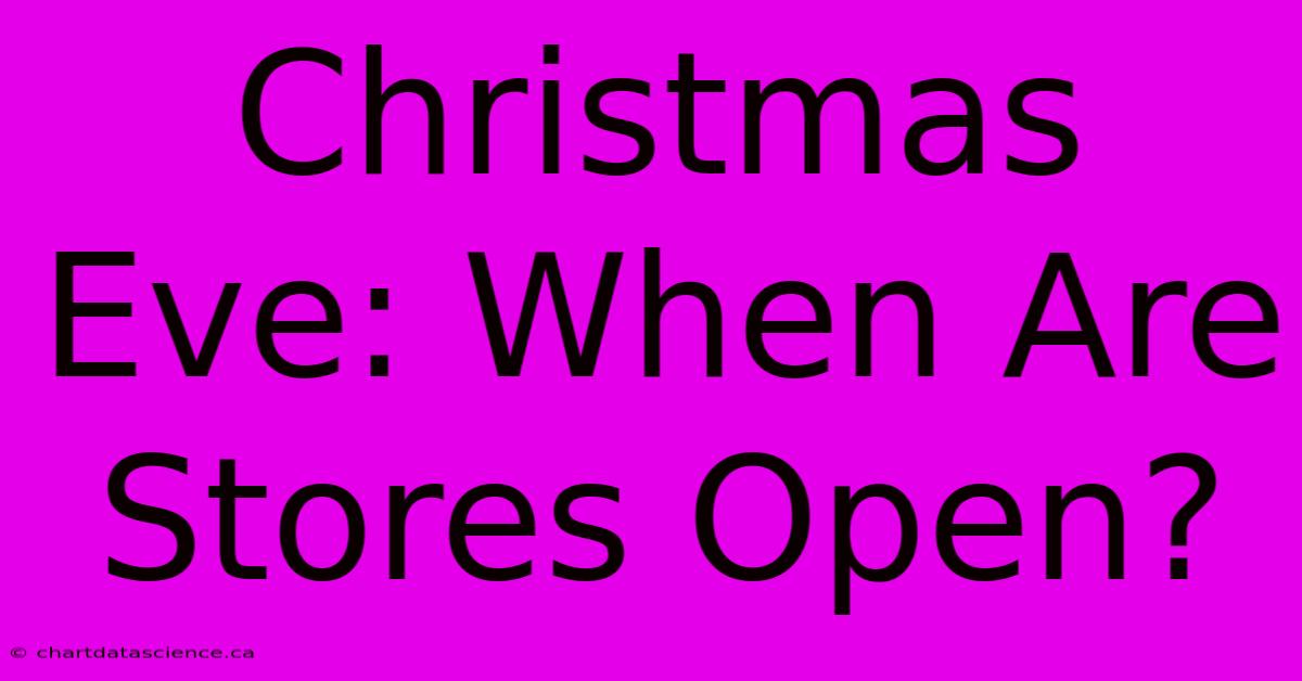 Christmas Eve: When Are Stores Open?