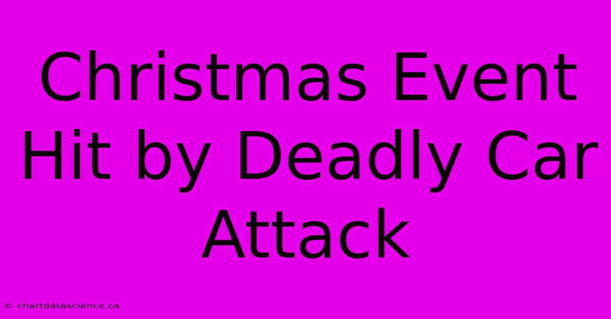 Christmas Event Hit By Deadly Car Attack