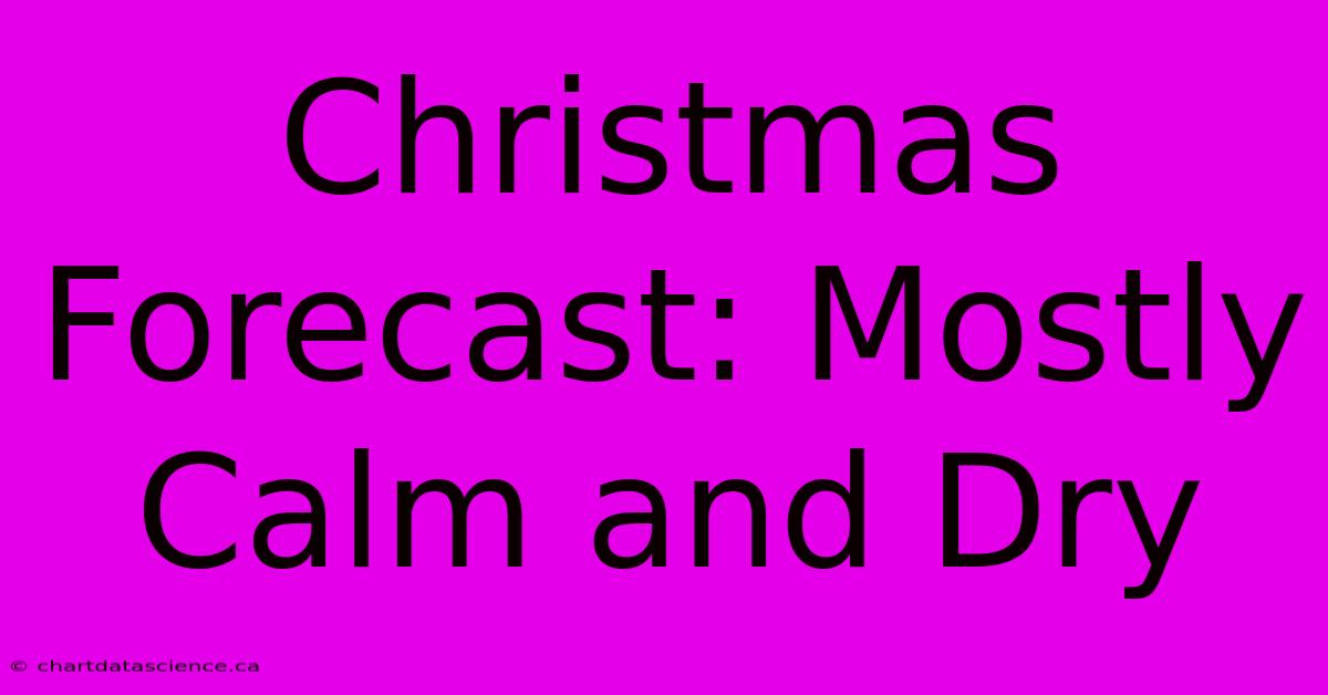 Christmas Forecast: Mostly Calm And Dry