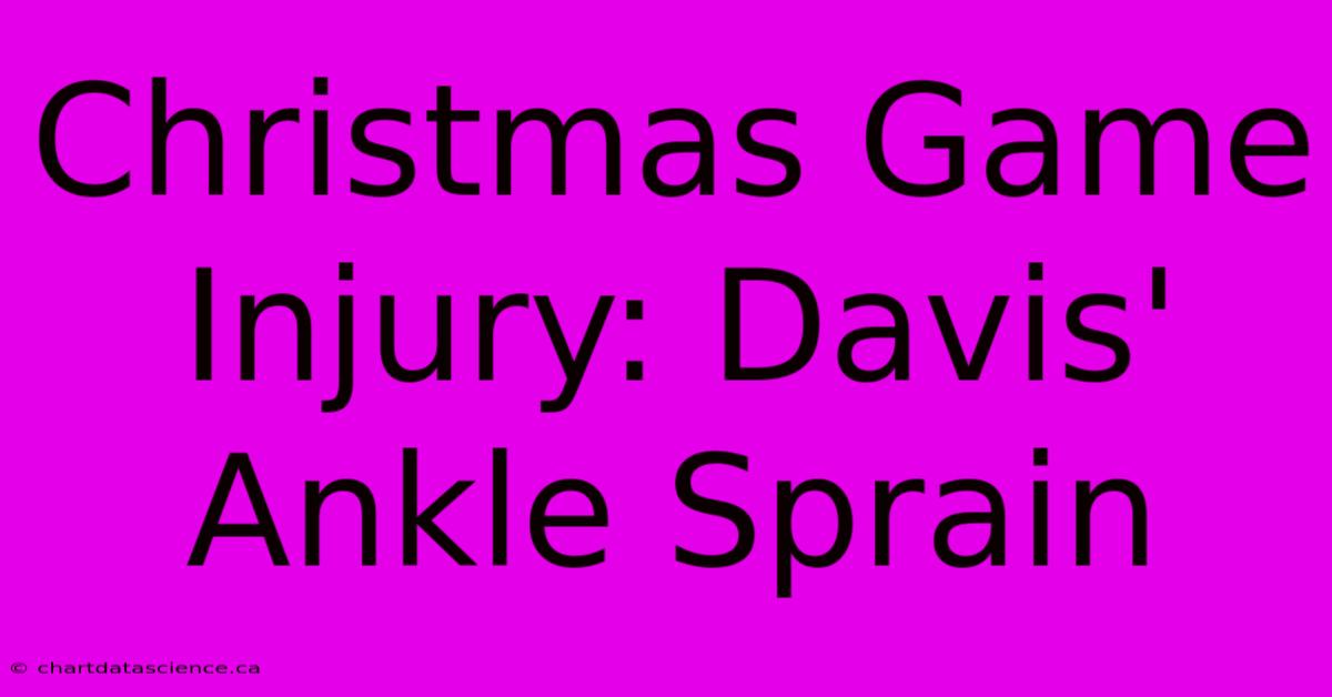 Christmas Game Injury: Davis' Ankle Sprain