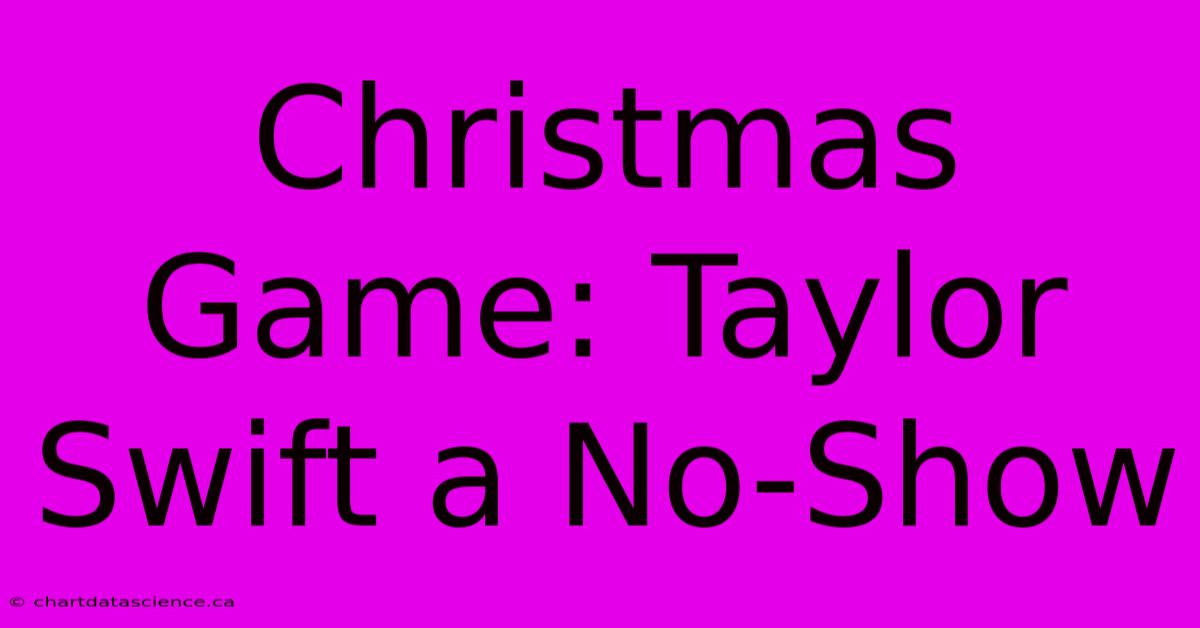 Christmas Game: Taylor Swift A No-Show