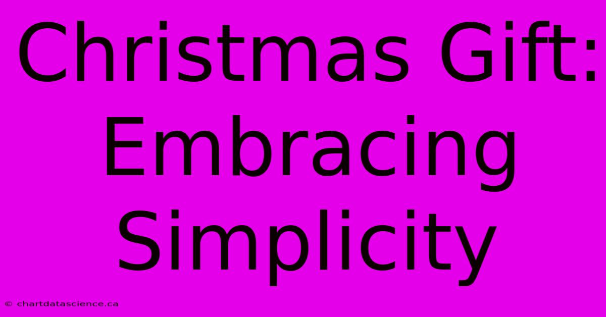 Christmas Gift: Embracing Simplicity