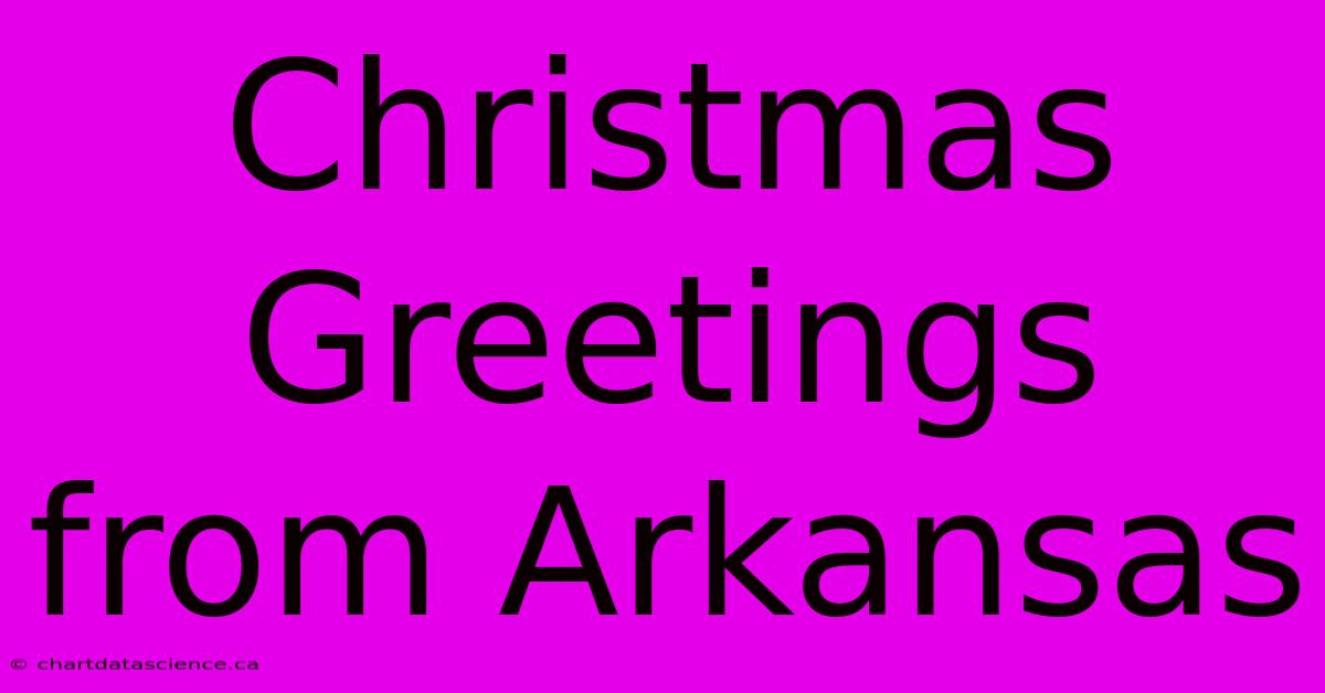 Christmas Greetings From Arkansas