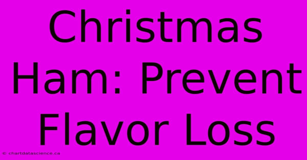 Christmas Ham: Prevent Flavor Loss