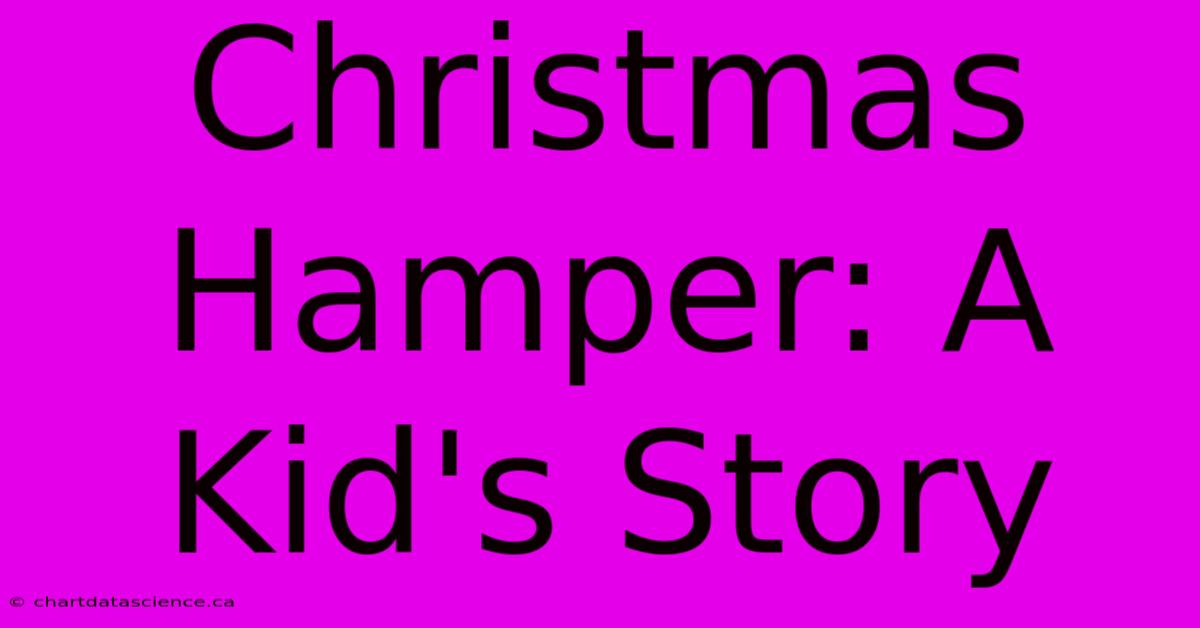 Christmas Hamper: A Kid's Story