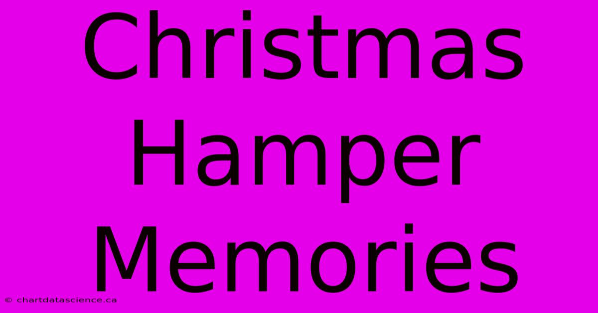 Christmas Hamper Memories