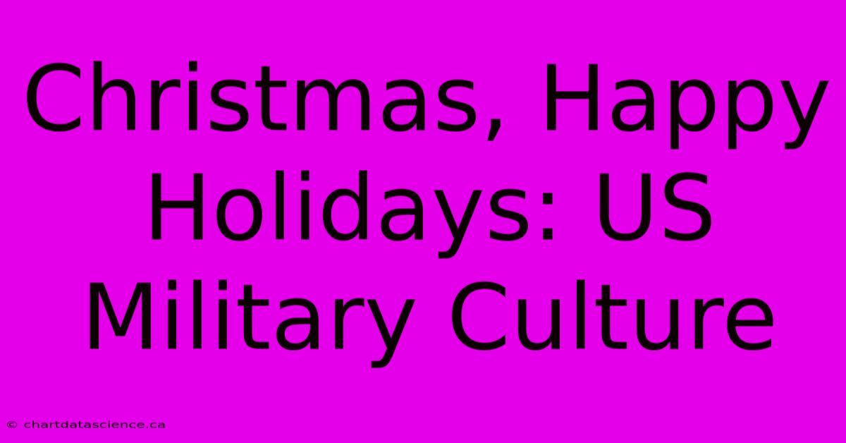 Christmas, Happy Holidays: US Military Culture