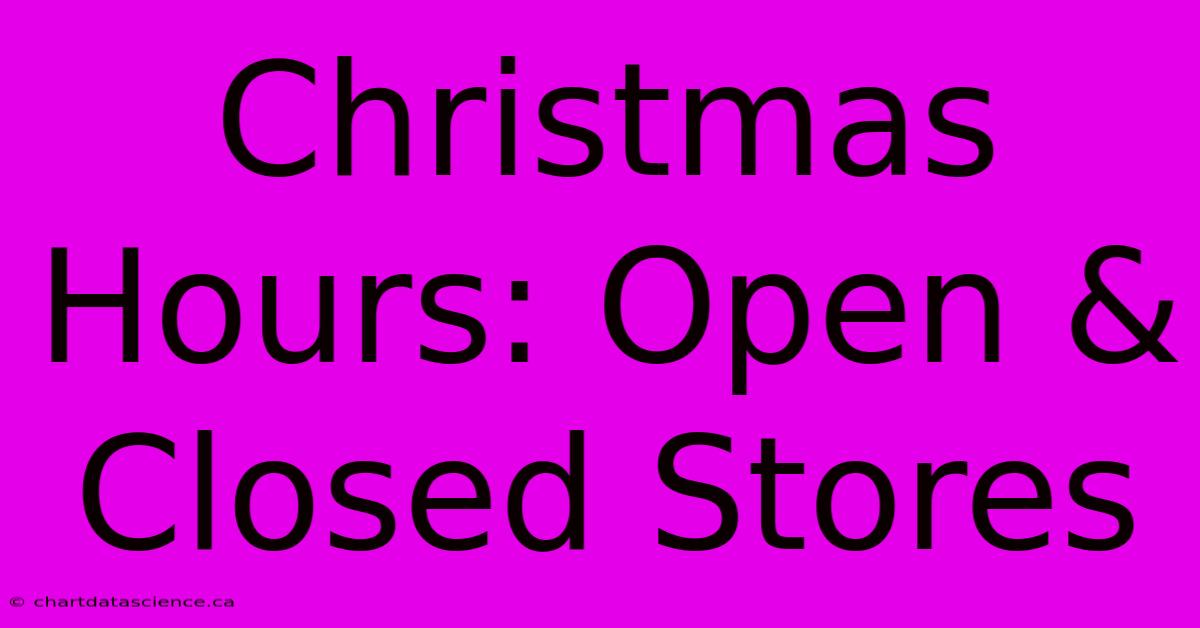 Christmas Hours: Open & Closed Stores