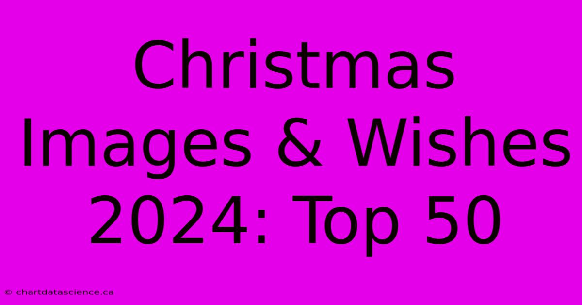 Christmas Images & Wishes 2024: Top 50