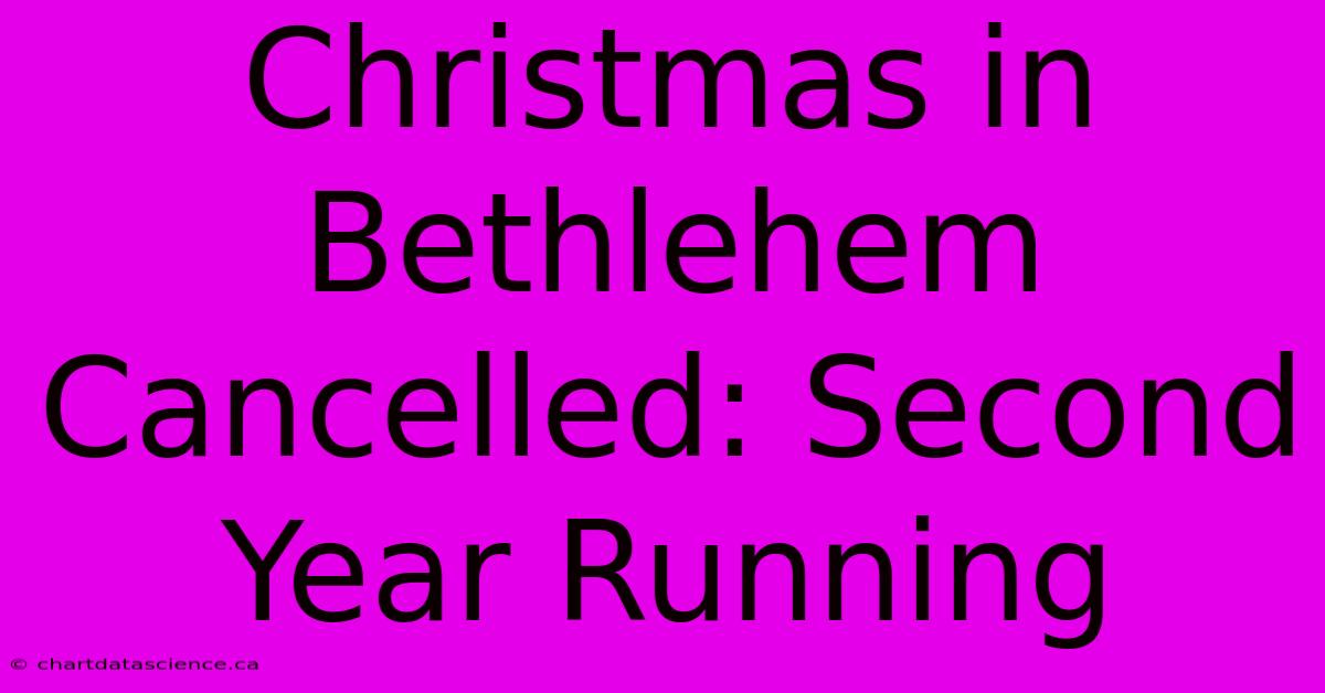 Christmas In Bethlehem Cancelled: Second Year Running