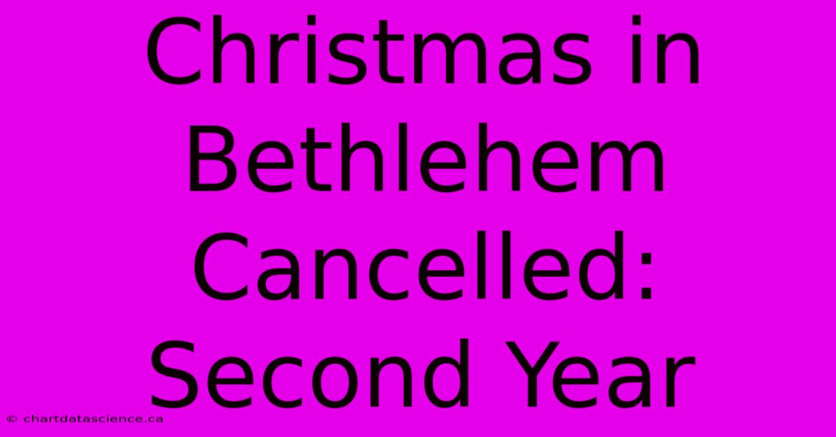 Christmas In Bethlehem Cancelled: Second Year