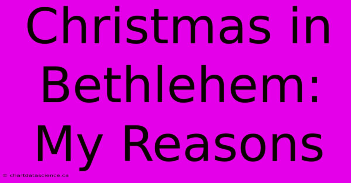 Christmas In Bethlehem: My Reasons