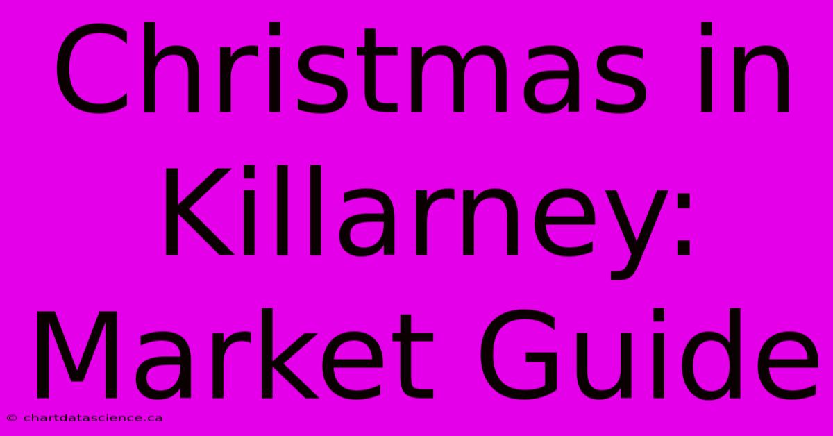 Christmas In Killarney: Market Guide