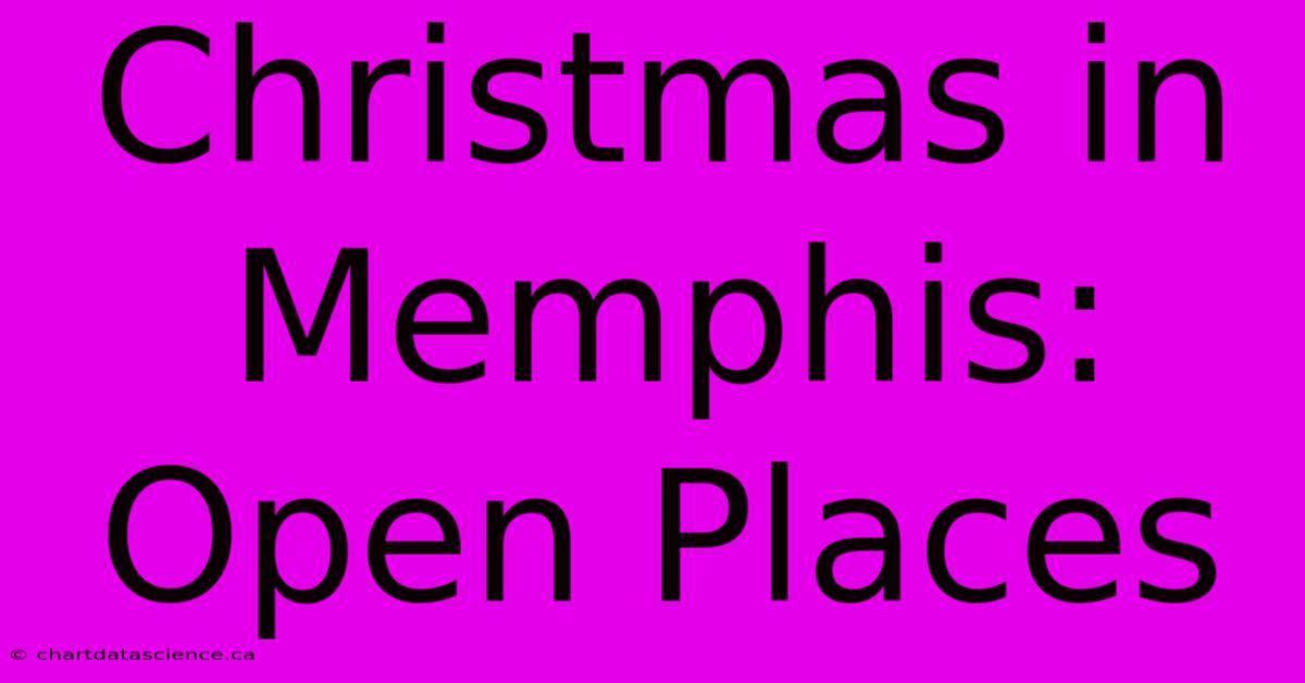 Christmas In Memphis: Open Places