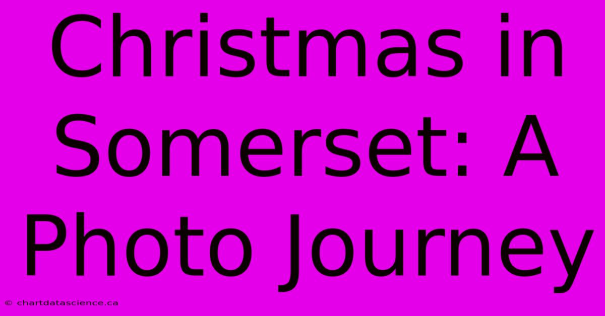 Christmas In Somerset: A Photo Journey