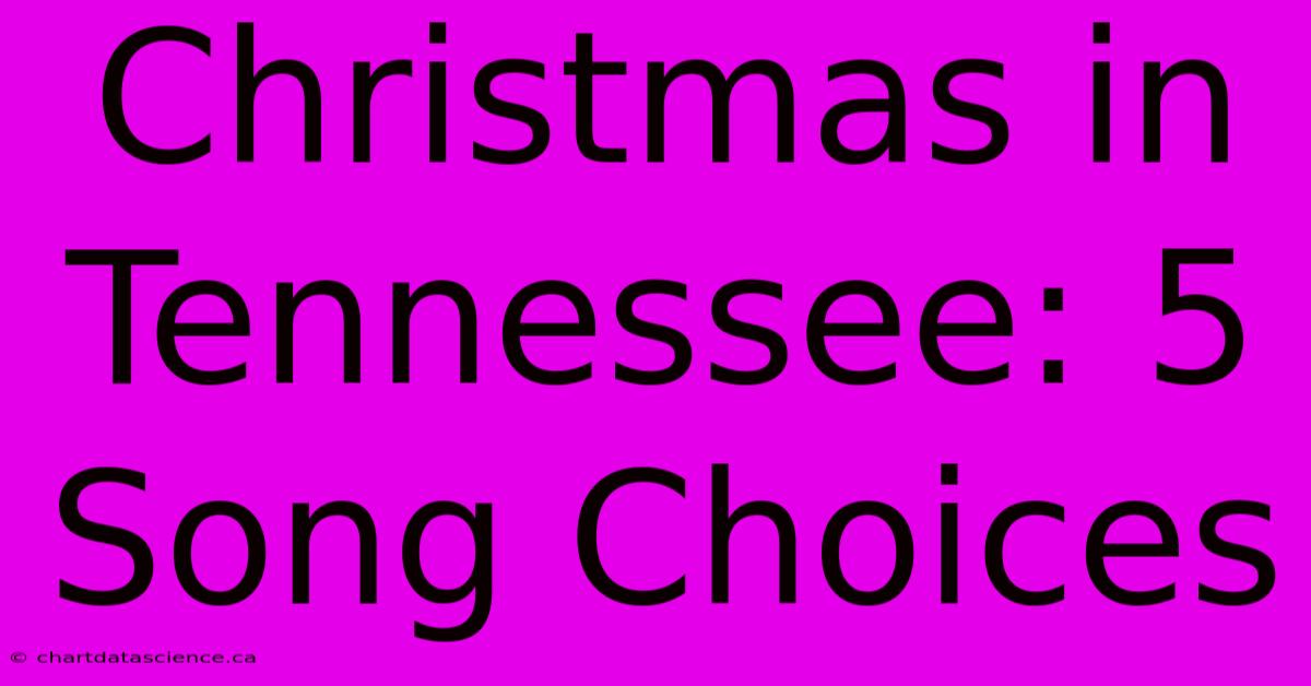 Christmas In Tennessee: 5 Song Choices