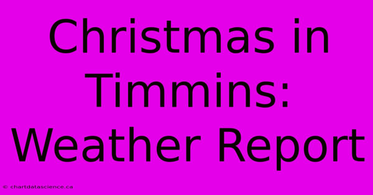 Christmas In Timmins: Weather Report