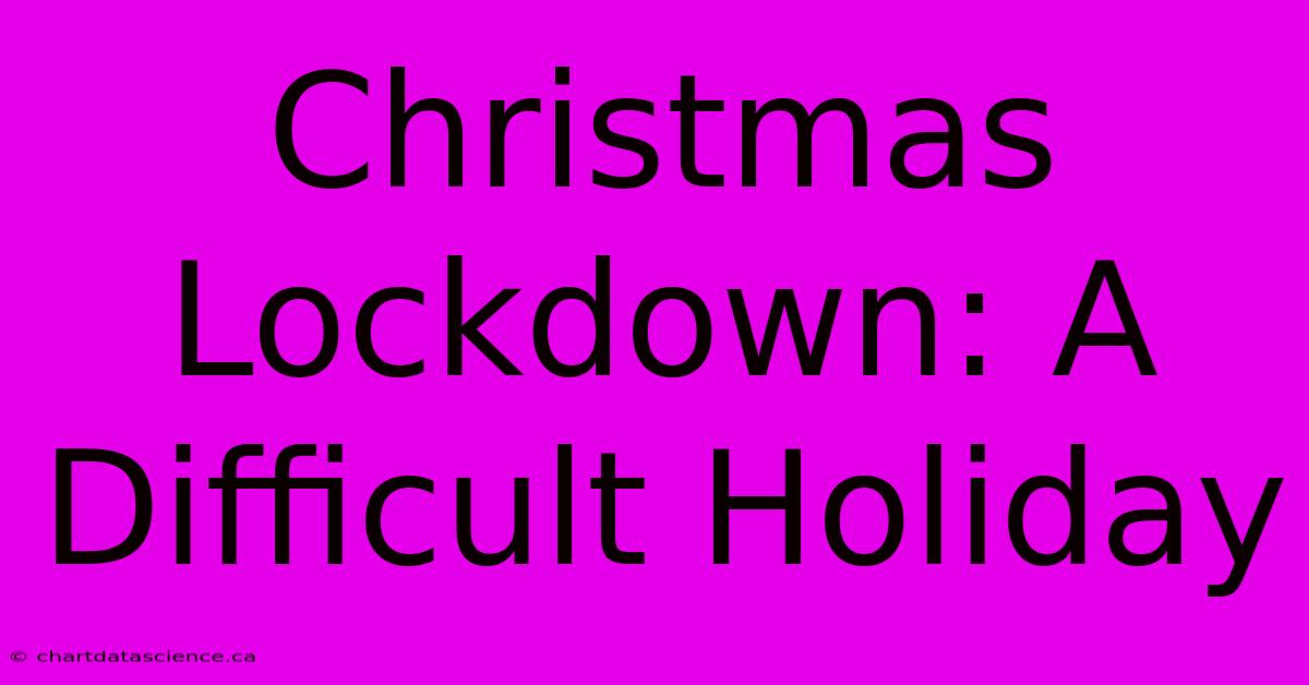 Christmas Lockdown: A Difficult Holiday