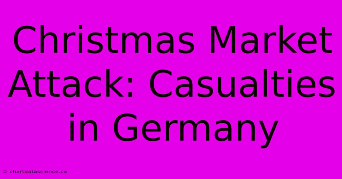 Christmas Market Attack: Casualties In Germany