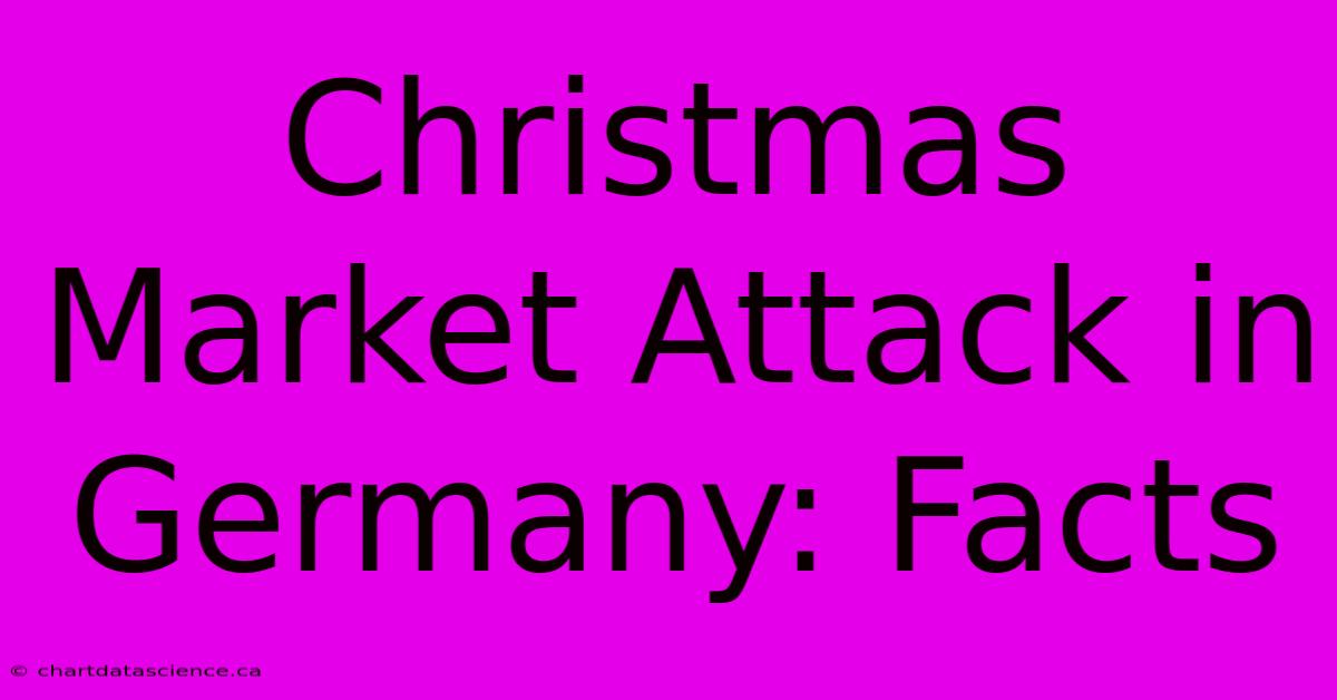 Christmas Market Attack In Germany: Facts