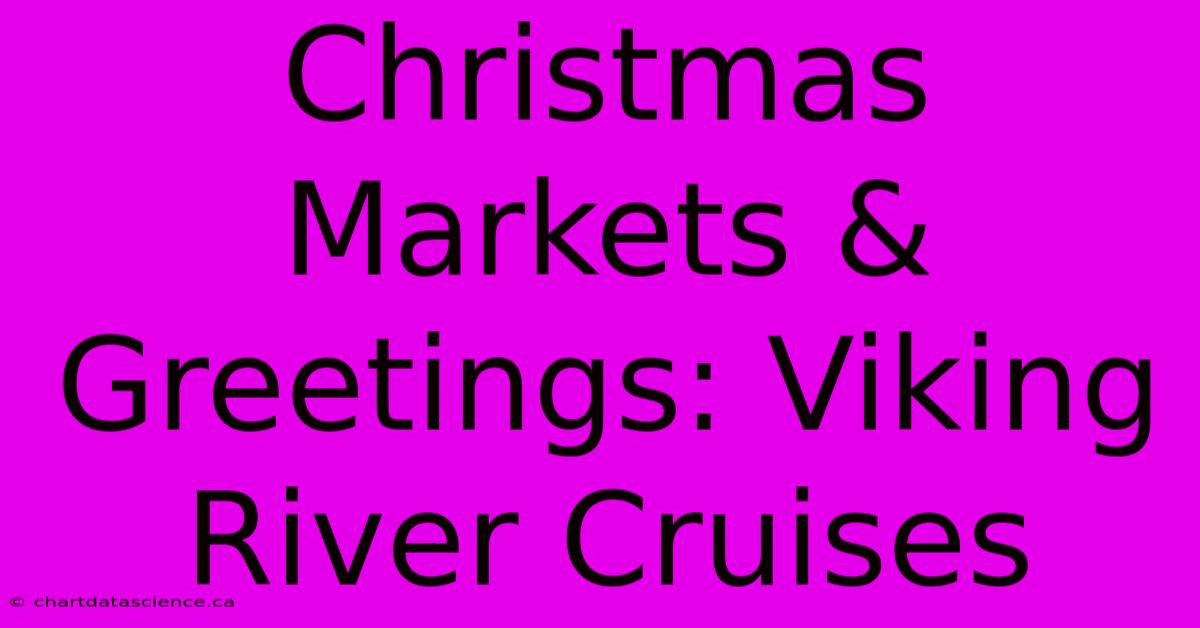 Christmas Markets & Greetings: Viking River Cruises