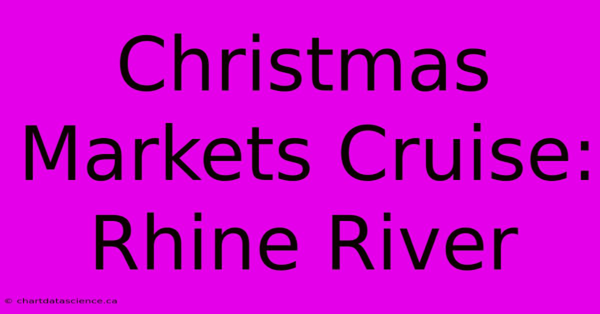 Christmas Markets Cruise: Rhine River