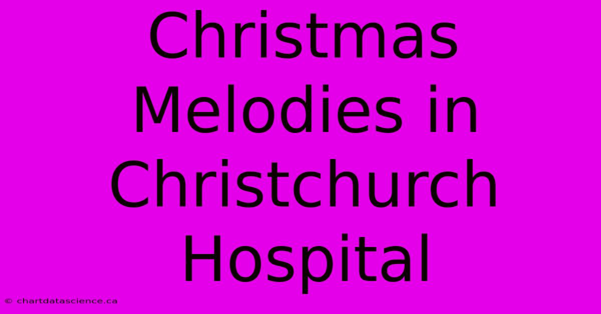 Christmas Melodies In Christchurch Hospital