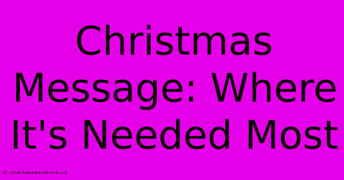 Christmas Message: Where It's Needed Most