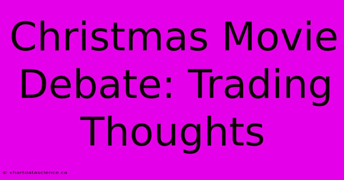 Christmas Movie Debate: Trading Thoughts