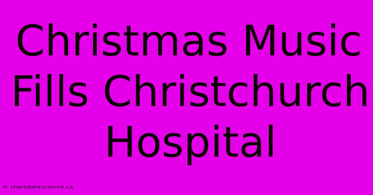 Christmas Music Fills Christchurch Hospital