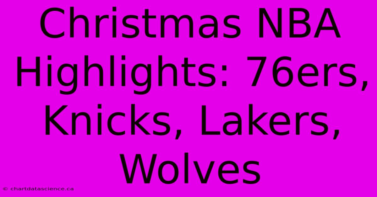 Christmas NBA Highlights: 76ers, Knicks, Lakers, Wolves