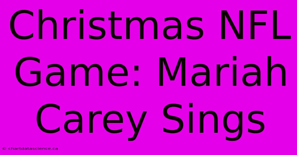 Christmas NFL Game: Mariah Carey Sings